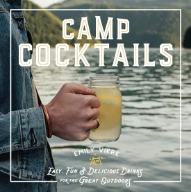 Camp Cocktails: Easy, Fun, and Delicious Drinks for the Great Outdoors (Great Outdoor Cooking) Hardcover  Illustrated, February 25, 2020