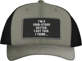 I'm A Chin-Strap Cutter. I Got This. I Think... - Leather Black Patch Engraved Trucker Hat