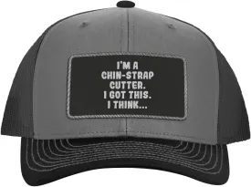 I'm A Chin-Strap Cutter. I Got This. I Think... - Leather Black Patch Engraved Trucker Hat
