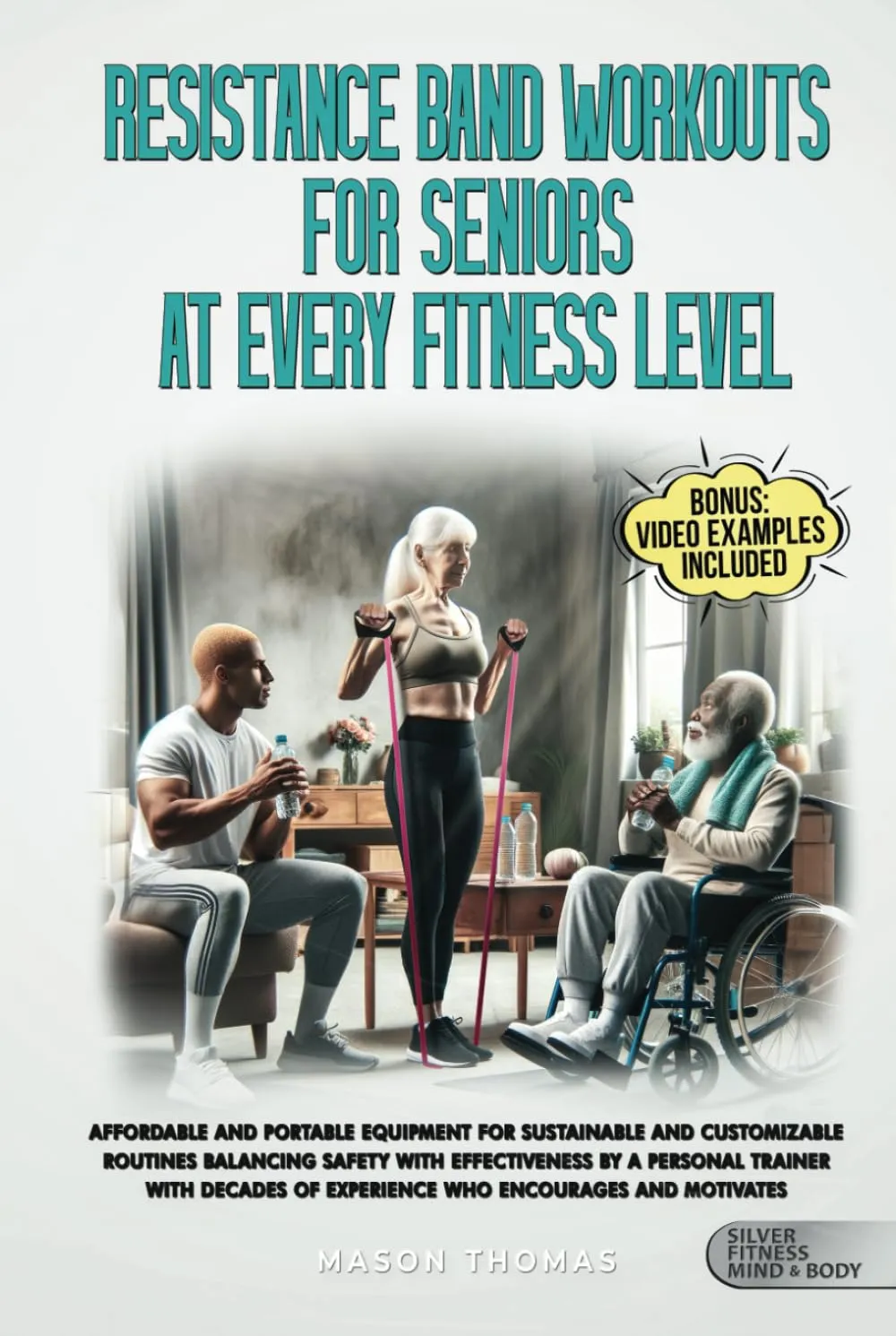 Resistance Band Workouts for Seniors at Every Fitness Level: Affordable and Portable Equipment for Sustainable and Customizable Routines That Balance ... Health, and Mobility for Life After 60) Hardcover  April 13, 2024